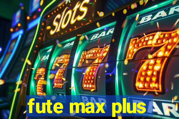 fute max plus